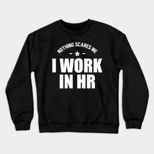 HR - Nothing scares me I work in HR Crewneck Sweatshirt